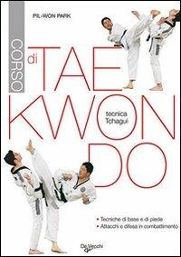 Corso di tae kwon do. Tecnica tchagui - Park Pil-Won - copertina