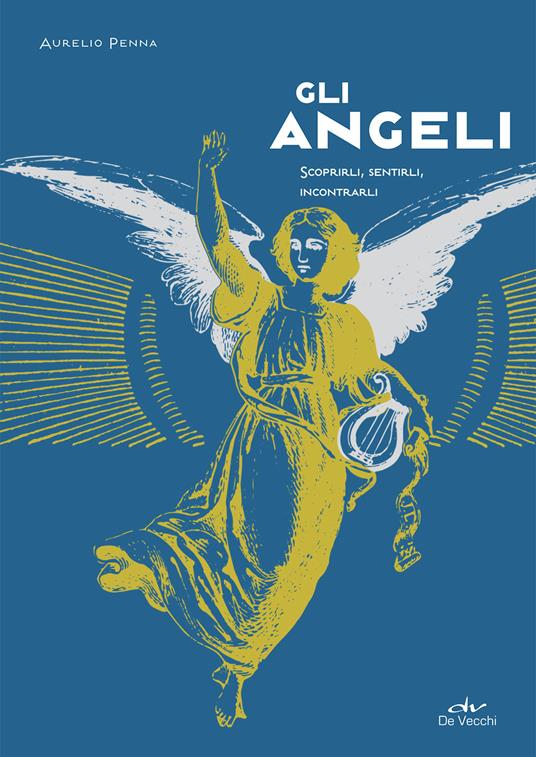 Gli angeli. Scoprirli, sentirli, incontrarli - Aurelio Penna - copertina