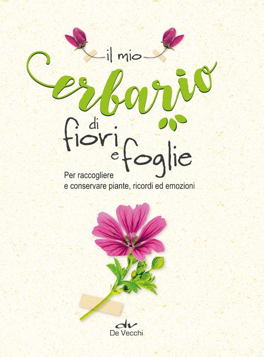 Il mio erbario di fiori e foglie. Per raccogliere e conservare piante, ricordi ed emozioni - copertina