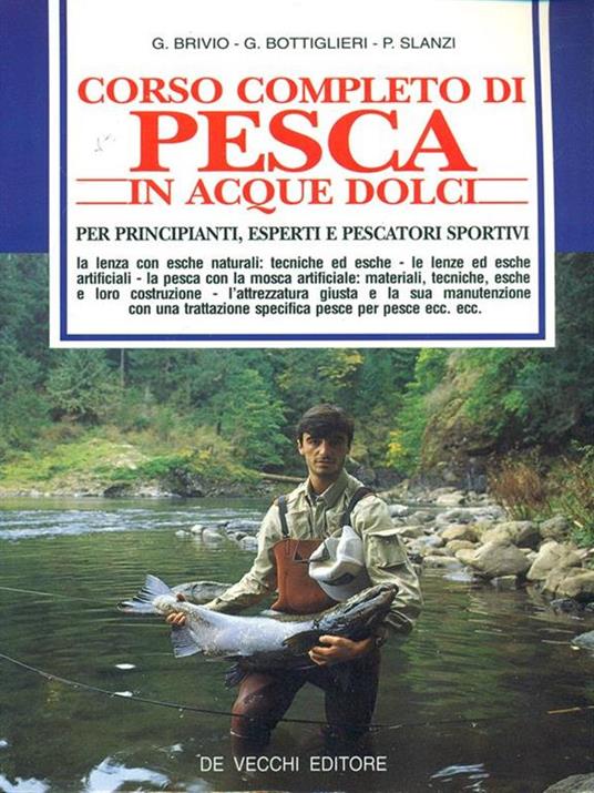 Corso completo di pesca in acque dolci per principianti, esperti e pescatori sportivi - G. Brivio,G. Bottiglieri,Pasquale Slanzi - copertina