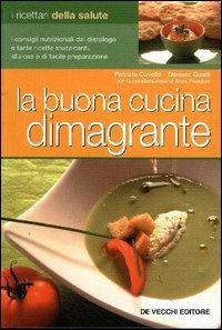 La buona cucina dimagrante - Patrizia Cuviello,Daniela Guaiti - copertina