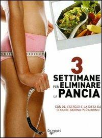 Tre settimane per eliminare la pancia. Con gli esercizi e la dieta da seguire giorno per giorno - copertina