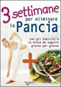 Tre settimane per eliminare la pancia. Con gli esercizi e la dieta da seguire giorno per giorno - copertina