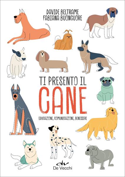 Ti presento il cane. Educazione, comunicazione, benessere - Davide Beltrame,Fabiana Buoncuore - ebook