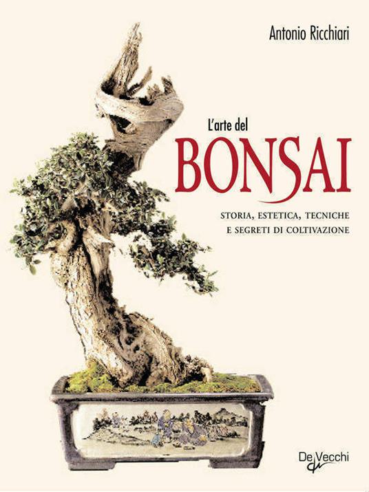L' arte del bonsai. Storia, estetica, tecniche e segreti di coltivazione - Antonio Ricchiari - ebook