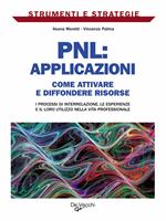 PNL: applicazioni. Come attivare e diffondere risorse: i processi di interrelazione, le esperienze e il loro utilizzo nella vita professionale