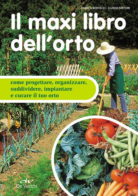 Il maxi libro dell'orto. Come progettare, organizzare e curare il tuo orto - Enrica Boffelli,Guido Sirtori - ebook