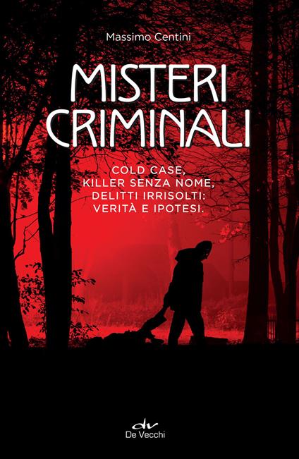 Misteri criminali. Cold case, killer senza nome, delitti irrisolti: verità e ipotesi - Massimo Centini - ebook