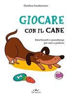 Giocare con il cane. Divertimenti e passatempi per cani e padroni