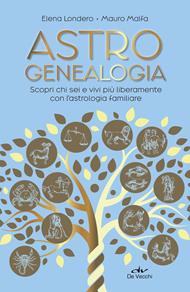 Astrogenealogia. Scopri chi sei e vivi più liberamente con l'astrologia familiare