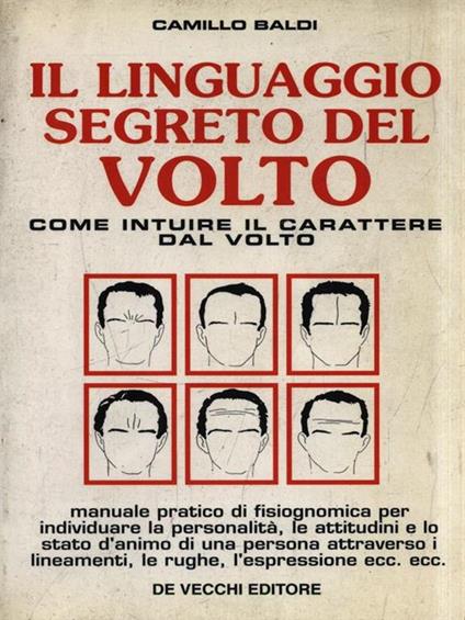 Il linguaggio segreto del volto. Come intuire il carattere dal volto - Camillo Baldi - copertina