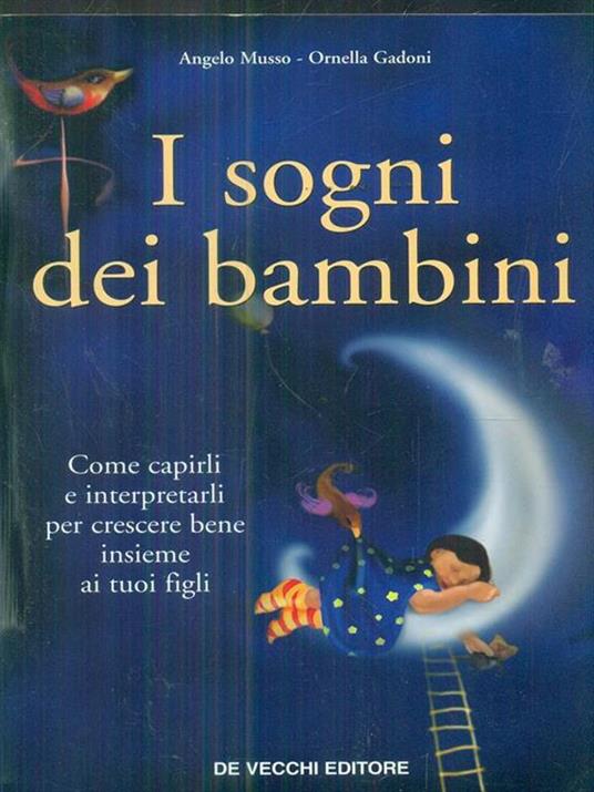 I sogni dei bambini. Come capirli e interpretarli per crescere bene insieme ai tuoi figli - Angelo Musso,Ornella Gadoni - copertina