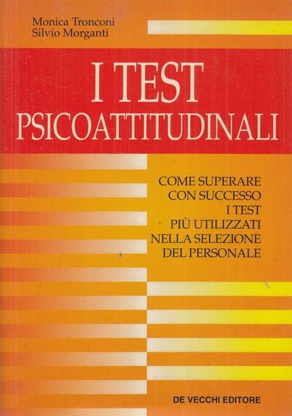 I test psicoattitudinali - Monica Tronconi,Silvio Morganti - copertina