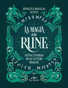 La magia delle rune. Attiva l'energia delle lettere magiche