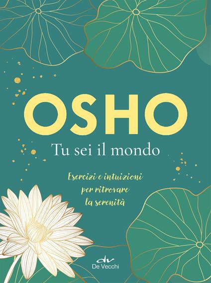 Tu sei il mondo. Esercizi e intuizioni per ritrovare la serenità - Osho,Anand Videha,Ma Anand Vidya - ebook