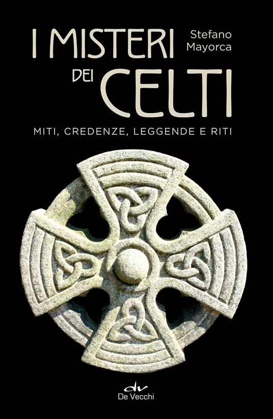 I misteri dei celti. Miti, leggende, credenze e riti - Stefano Mayorca - ebook