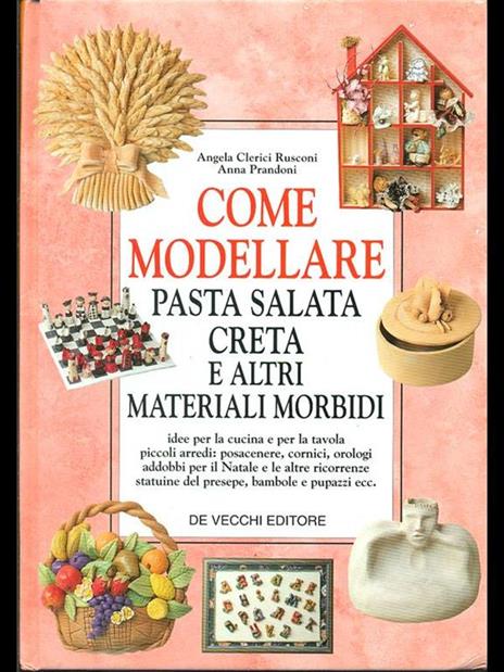 Come modellare pasta salata, creta e altri materiali morbidi - Angela Clerici Rusconi,Anna Prandoni - 3