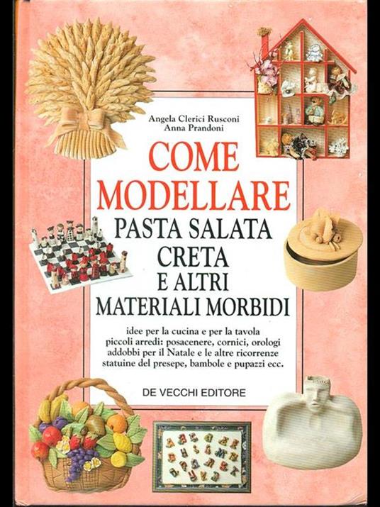 Come modellare pasta salata, creta e altri materiali morbidi - Angela Clerici Rusconi,Anna Prandoni - copertina