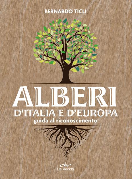 Alberi d'Italia e d'Europa. Guida al riconoscimento - Bernardo Ticli - copertina