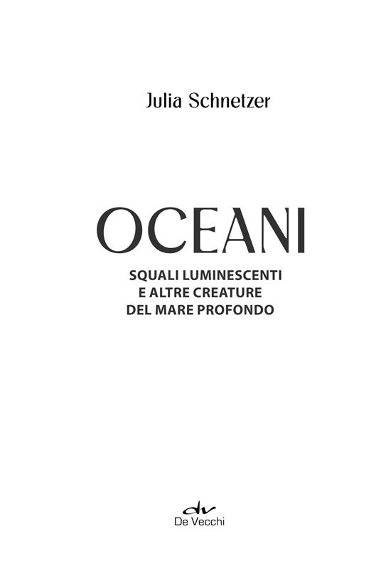 Oceani. Squali luminescenti e altre creature del mare profondo - Julia Schnetzer - 4