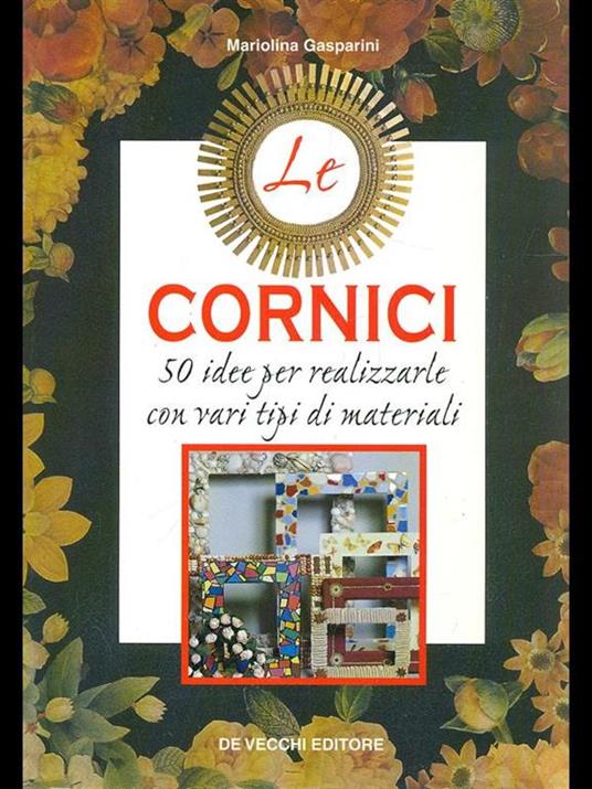 Le cornici. 50 idee per realizzarle con vari tipi di materiali - Mariolina Gasparini - 3