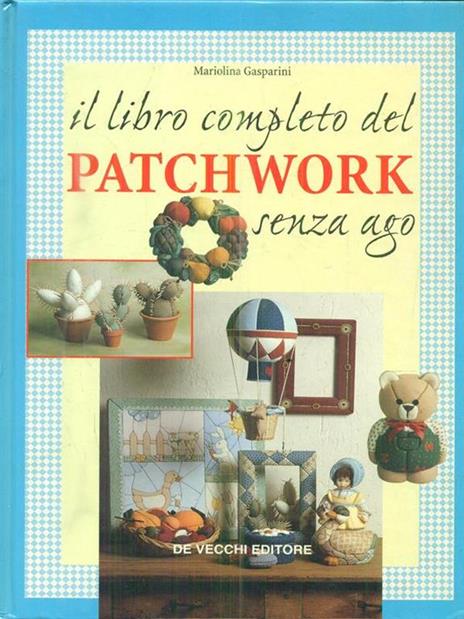 Il libro completo del patchwork senza ago - Mariolina Gasparini - 2