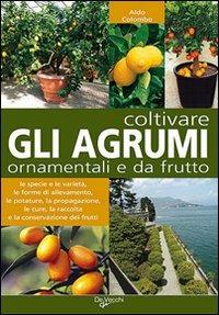 Coltivare gli agrumi ornamentali e da frutto - Aldo Colombo - copertina