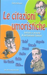 Le citazioni umoristiche. Battute e arguzie di personaggi famosi