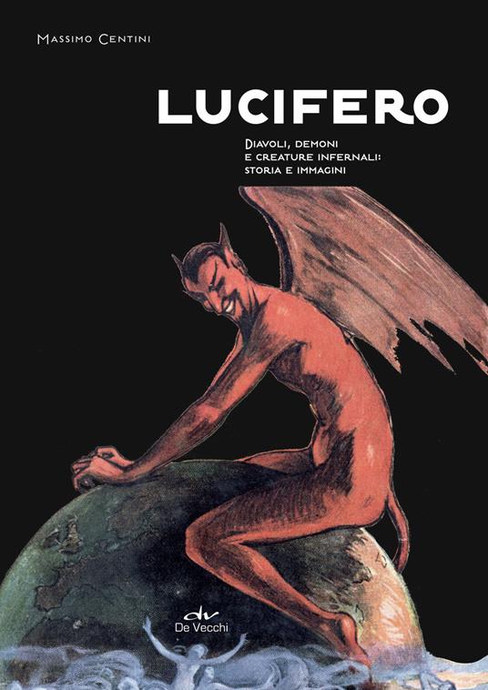 Lucifero. Diavoli, demoni e creature infernali: storia e immagini - Massimo Centini - copertina