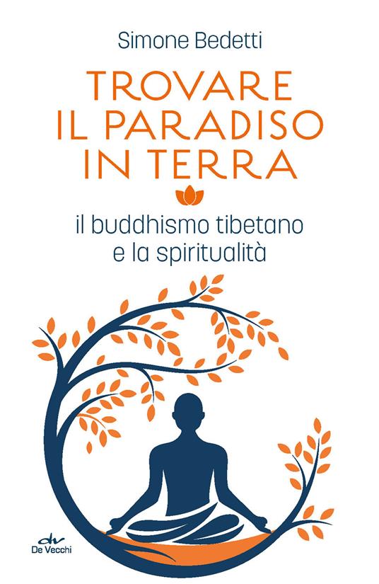 Trovare il paradiso in terra. Il buddhismo tibetano e la spiritualità - Simone Bedetti - copertina