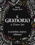 Il grimorio di Madame Ippò. Incantesimi, pozioni, talismani. Con diario segreto