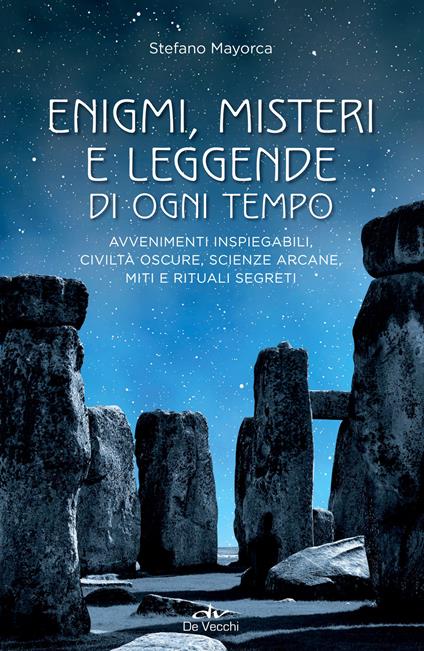 Enigmi, misteri e leggende di ogni tempo. Avvenimenti inspiegabili, civiltà oscure, scienze arcane, enigmi, miti e leggende - Stefano Mayorca - ebook