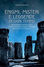 Enigmi, misteri e leggende di ogni tempo. Avvenimenti inspiegabili, civiltà oscure, scienze arcane, enigmi, miti e leggende