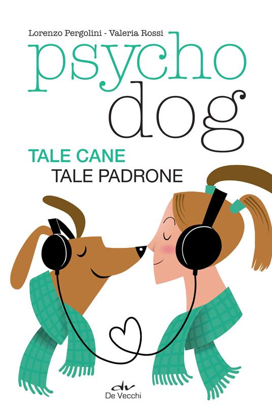 Psychodog. Tale cane, tale padrone - Lorenzo Pergolini,Valeria Rossi - ebook