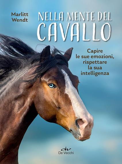 Nella mente del cavallo. Capire le sue emozioni, rispettare la sua intelligenza - Marlitt Wendt,Giada Riondino - ebook