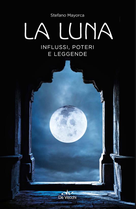 La luna. Influssi, poteri, leggende - Stefano Mayorca - copertina