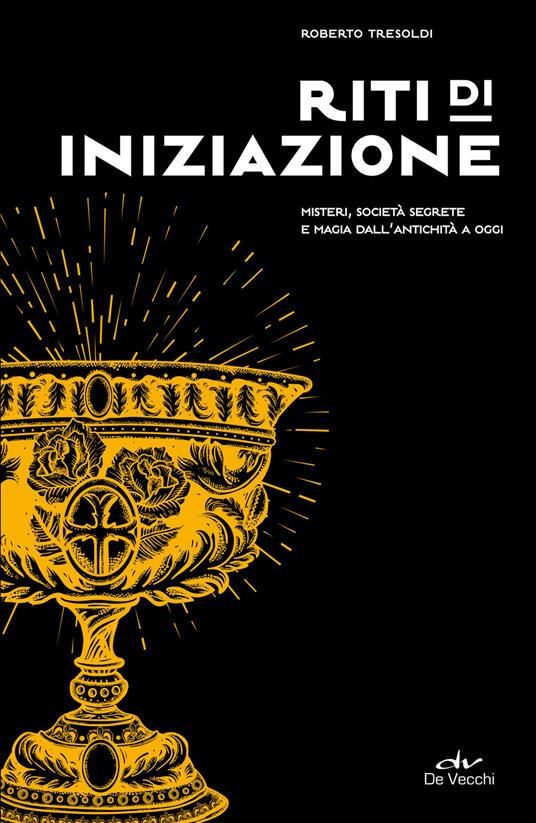 Riti di iniziazione. Misteri, società segrete e magia dall'antichità a oggi - Roberto Tresoldi - ebook
