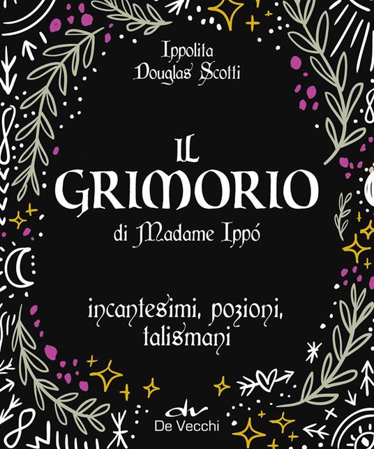 Il grimorio di Madame Ippò. Incantesimi, pozioni, talismani - Ippolita Douglas Scotti - ebook