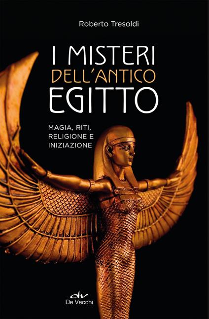 I misteri dell'antico Egitto. Magia, riti, religione e iniziazione - Roberto Tresoldi - ebook