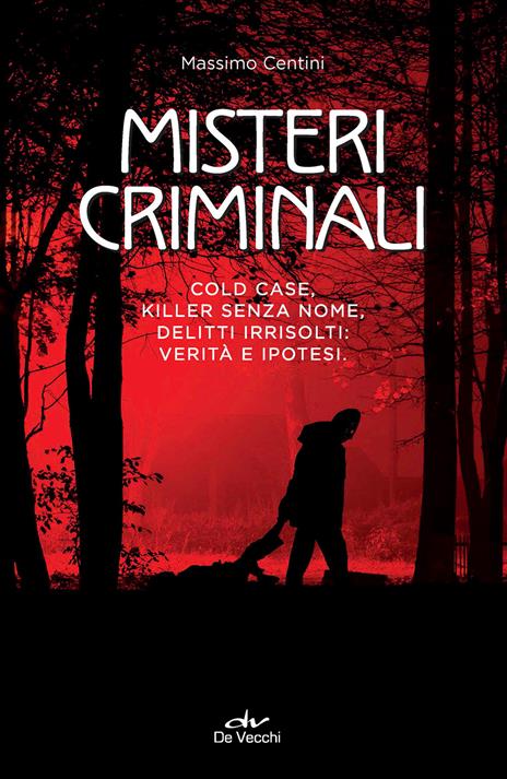 Misteri criminali. Cold case, killer senza nome, delitti irrisolti: verità e ipotesi - Massimo Centini - copertina