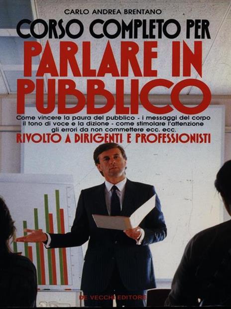 Corso completo per parlare in pubblico rivolto a dirigenti e professionisti - Carlo A. Brentano - 2