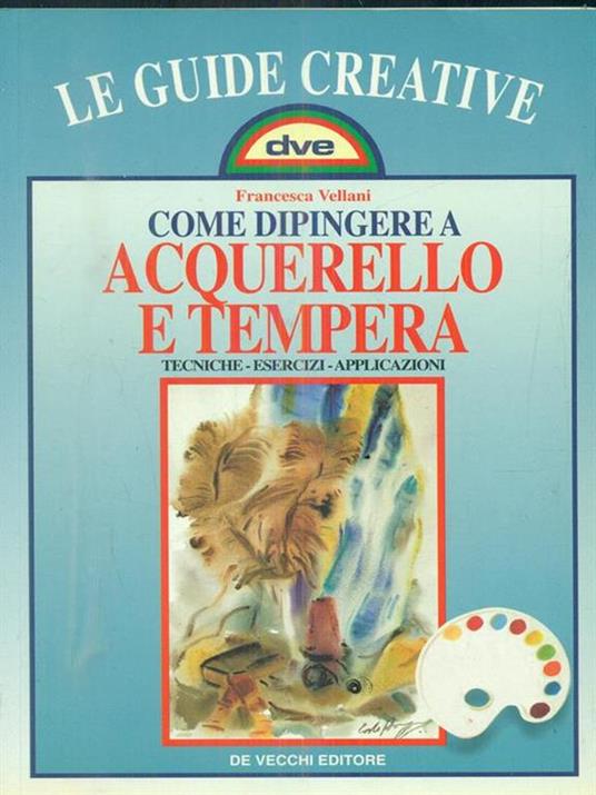 Come dipingere ad acquerello e tempera - Francesca Vellani - copertina