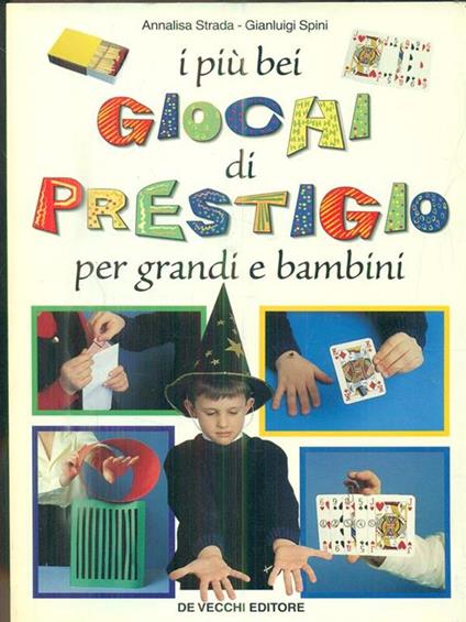 I più bei giochi di prestigio per grandi e bambini - Annalisa Strada,Gianluigi Spini - copertina