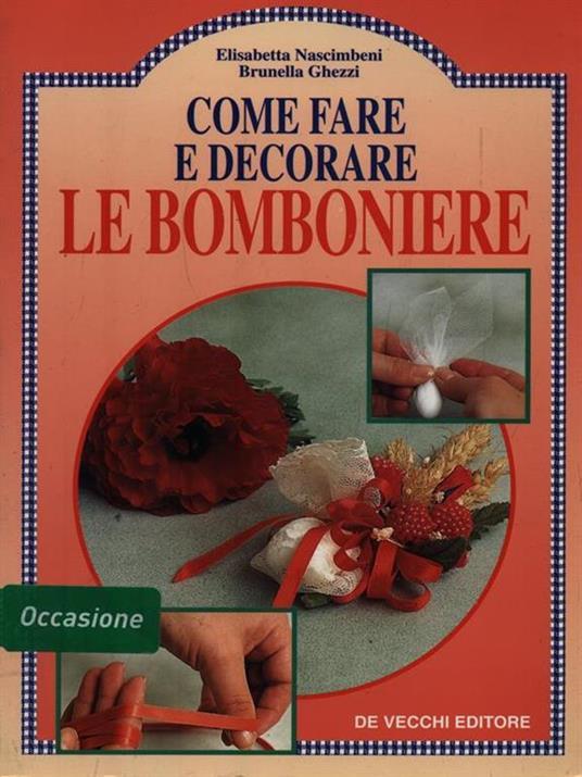 Come fare e decorare le bomboniere - Brunella Ghezzi,Elisabetta Nascimbeni - copertina
