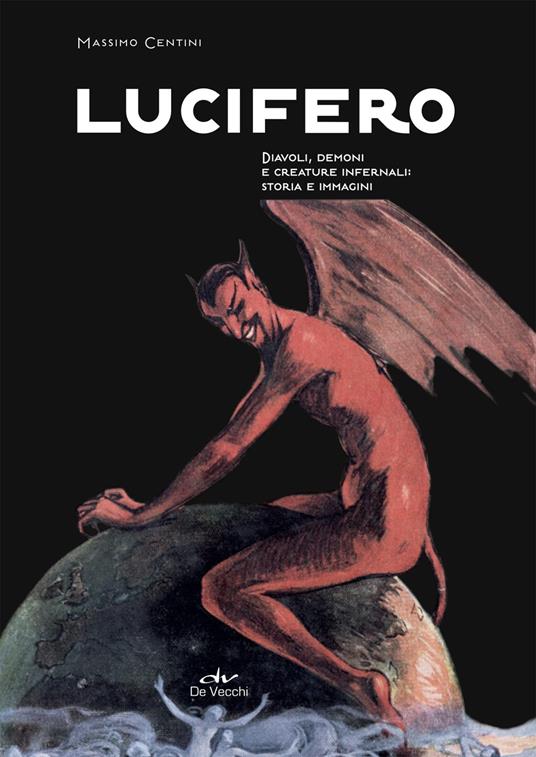 Lucifero. Diavoli, demoni e creature infernali: storia e immagini - Massimo Centini - ebook