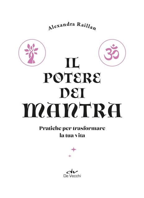 Il potere dei mantra. Pratiche per trasformare la tua vita - Alexandra Raillan - 2