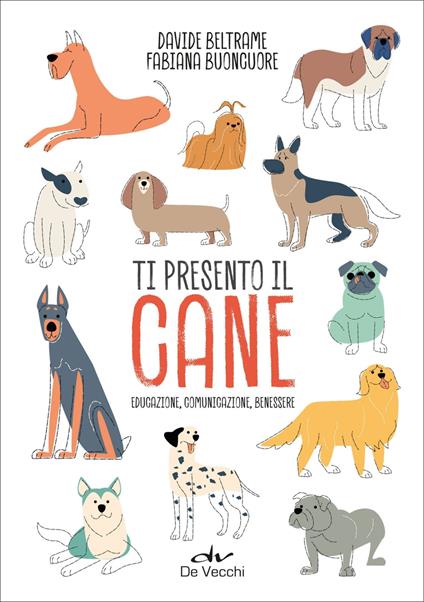 Ti presento il cane. Educazione, comunicazione, benessere - Davide Beltrame,Fabiana Buoncuore - copertina