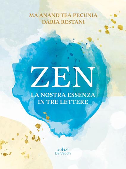 Zen. La nostra essenza in tre lettere - Tea Pecunia,Daria Restani - copertina