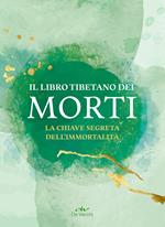 Il libro tibetano dei morti. La chiave segreta dell'immortalità