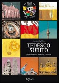 Tedesco subito. Fraseologia pratica per parlare e ascoltare. Con CD Audio - Francesca Legittimo - copertina